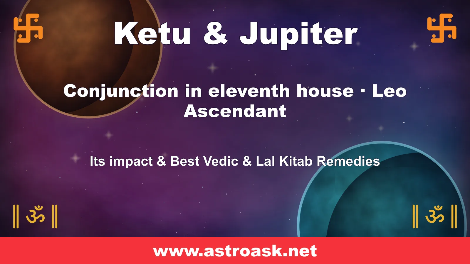 Ketu and Jupiter conjunction in the 11th house for Leo ascendant — Vedic astrology | AstroAsk