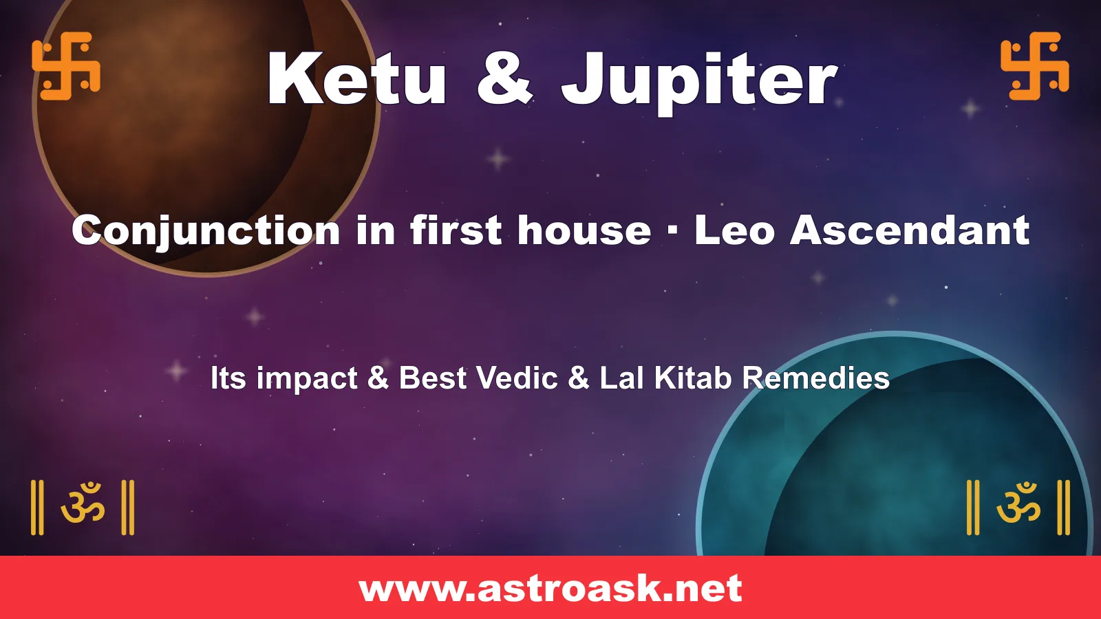 Ketu and Jupiter conjunction in the 1st house for Leo ascendant — Vedic astrology | AstroAsk