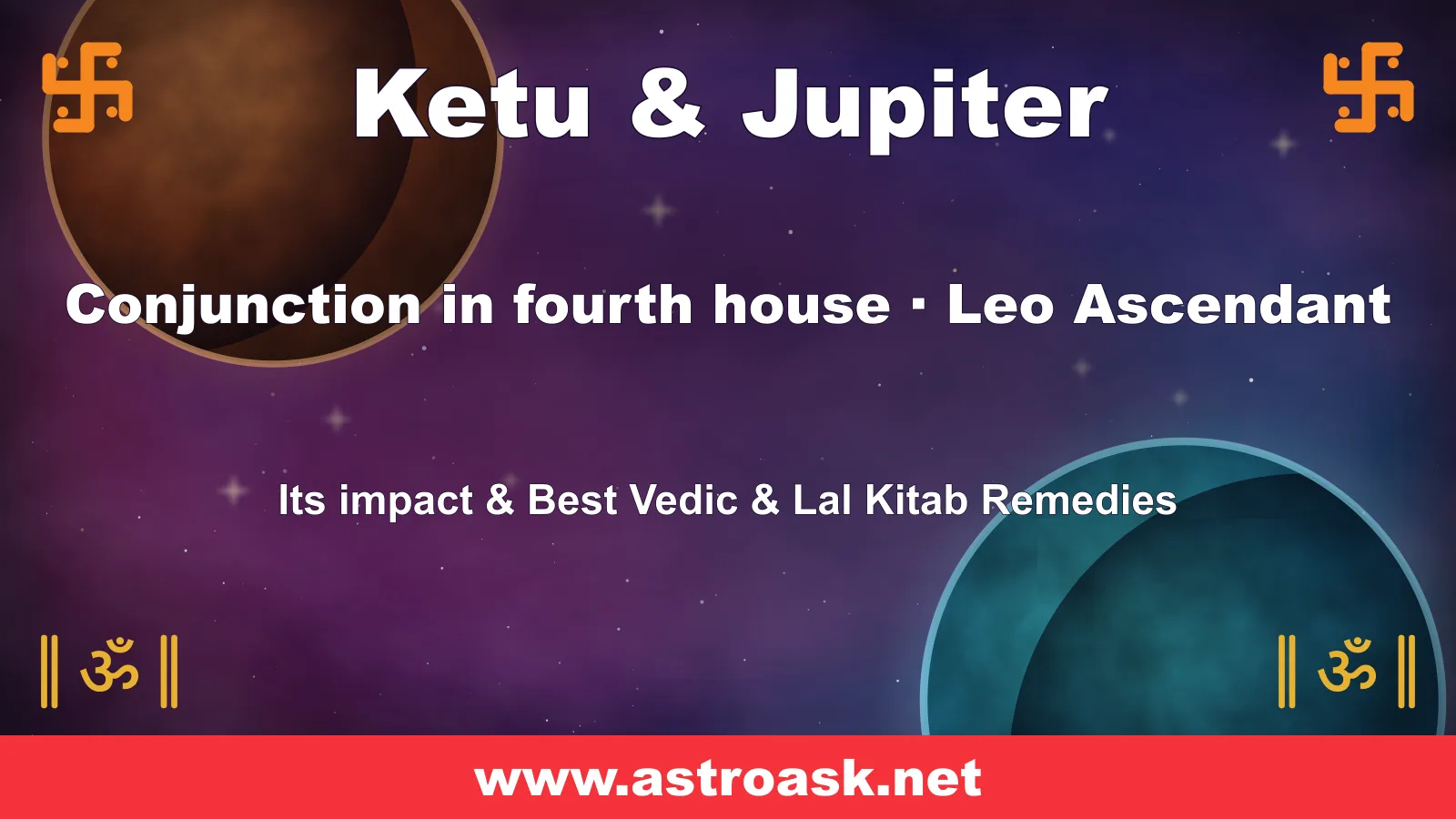Ketu and Jupiter conjunction in the 4th house for Leo ascendant — Vedic astrology | AstroAsk