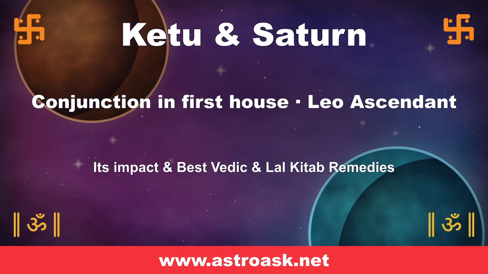 Ketu and Saturn conjunction in the 1st house for Leo ascendant — Vedic astrology | AstroAsk