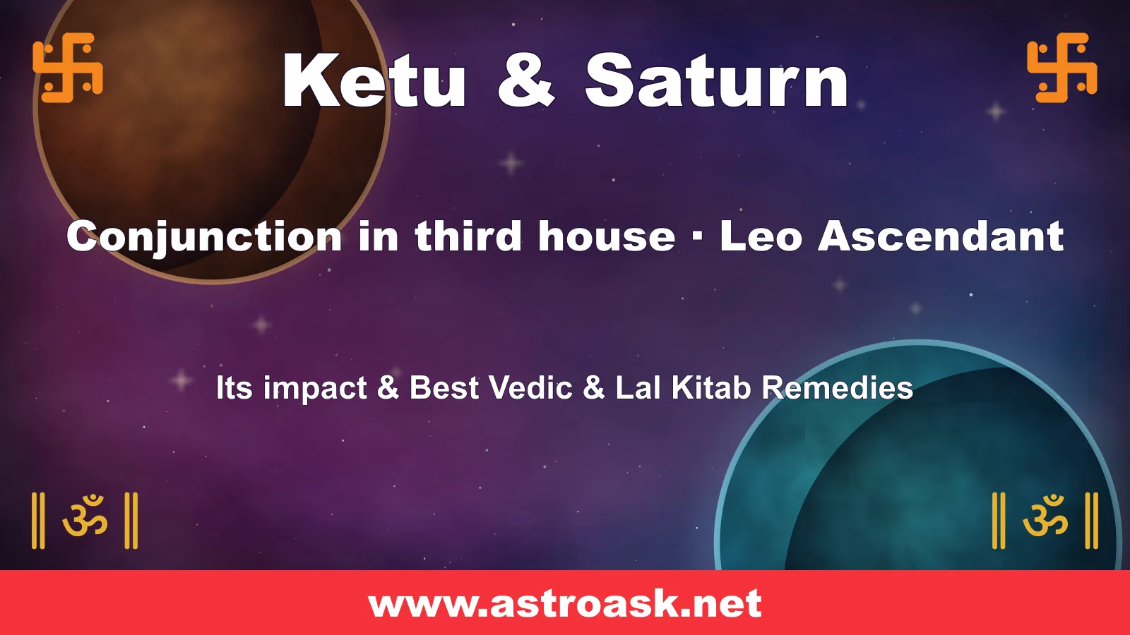 Ketu and Saturn conjunction in the 3rd house for Leo ascendant — Vedic astrology | AstroAsk