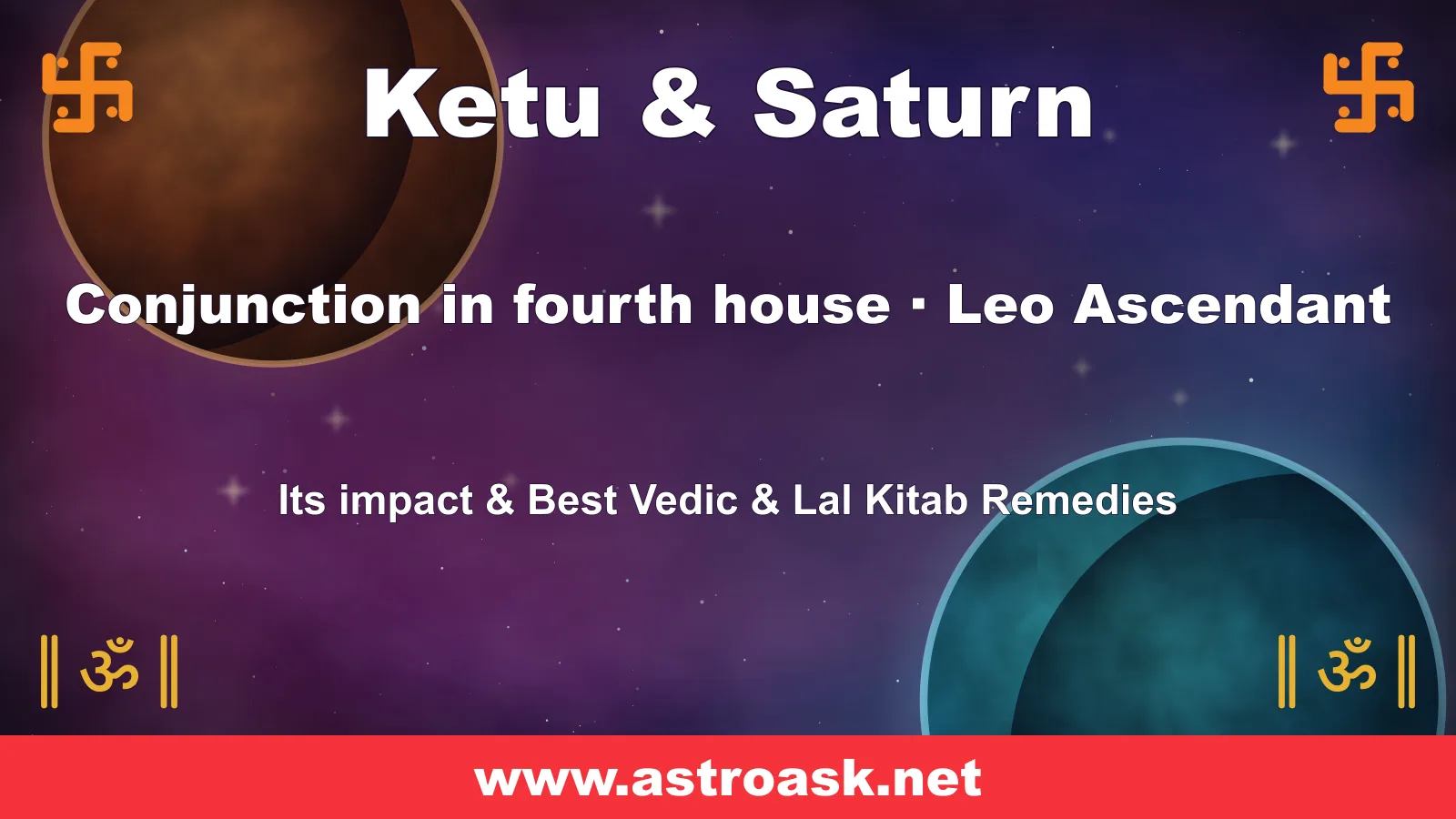 Ketu and Saturn conjunction in the 4th house for Leo ascendant — Vedic astrology | AstroAsk