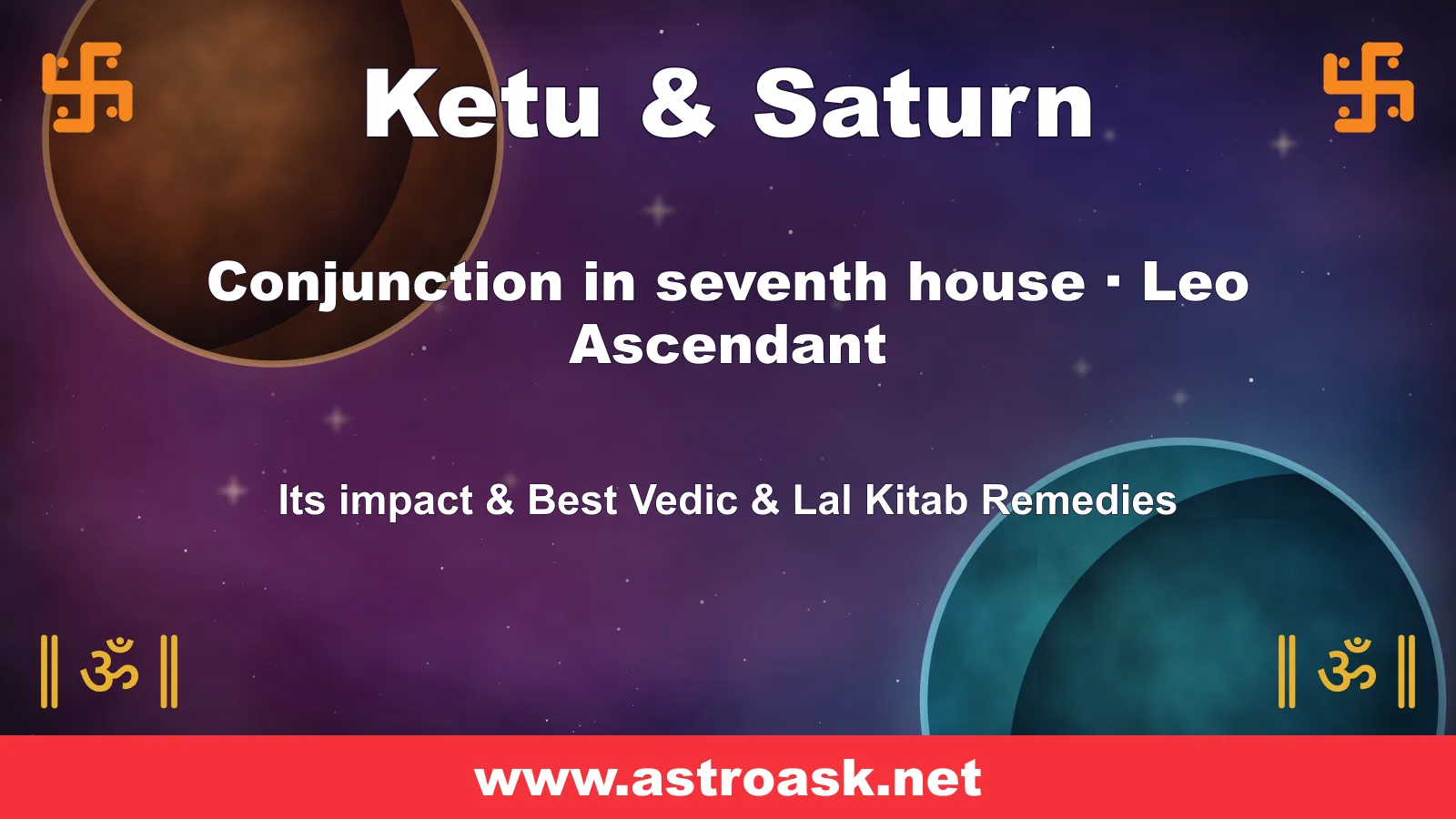 Ketu and Saturn conjunction in the 7th house for Leo ascendant — Vedic astrology | AstroAsk