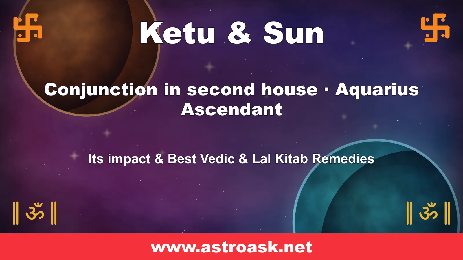 Ketu and Sun conjunction in the 2nd house for Aquarius ascendant — Vedic astrology | AstroAsk