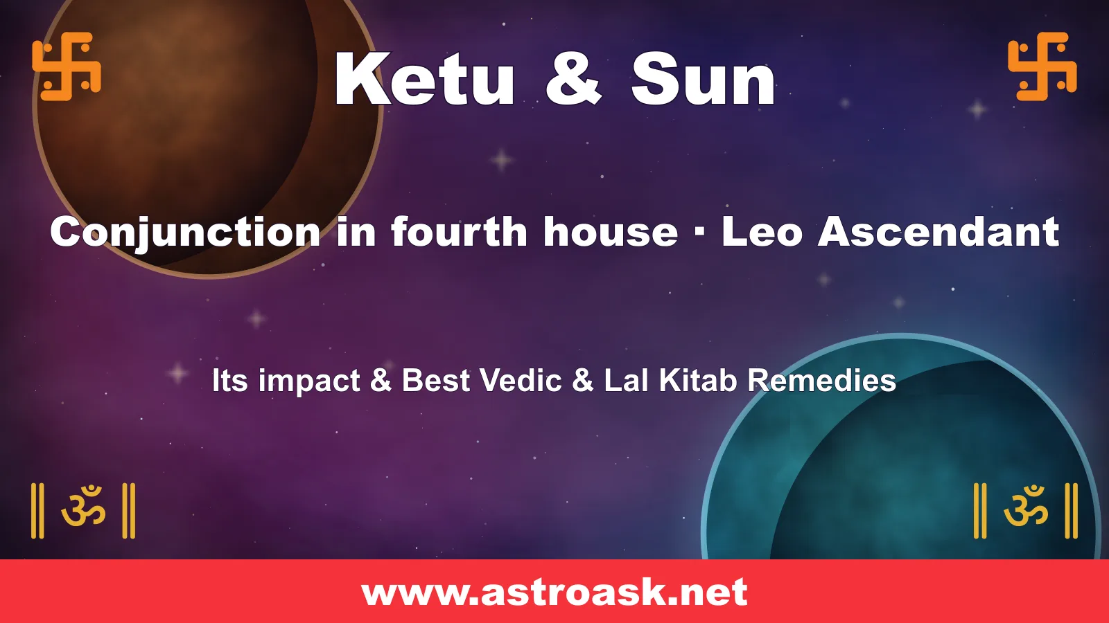 Ketu and Sun conjunction in the 4th house for Leo ascendant — Vedic astrology | AstroAsk