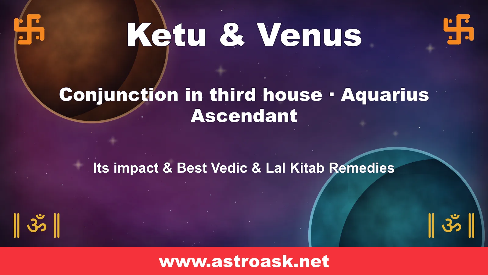 Ketu and Venus conjunction in the 3rd house for Aquarius ascendant — Vedic astrology | AstroAsk