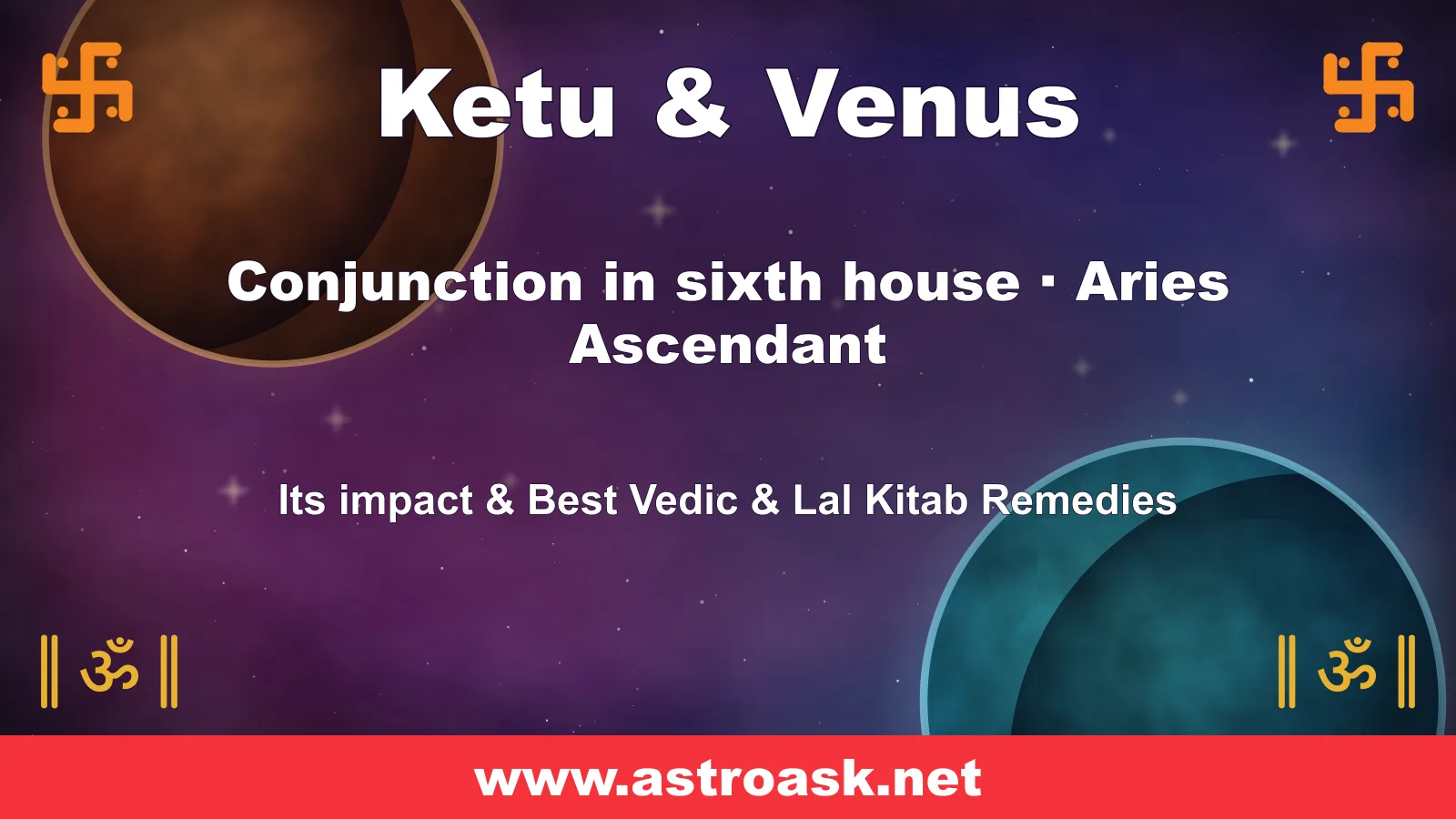 Ketu and Venus conjunction in the 6th house for Aries ascendant — Vedic astrology | AstroAsk