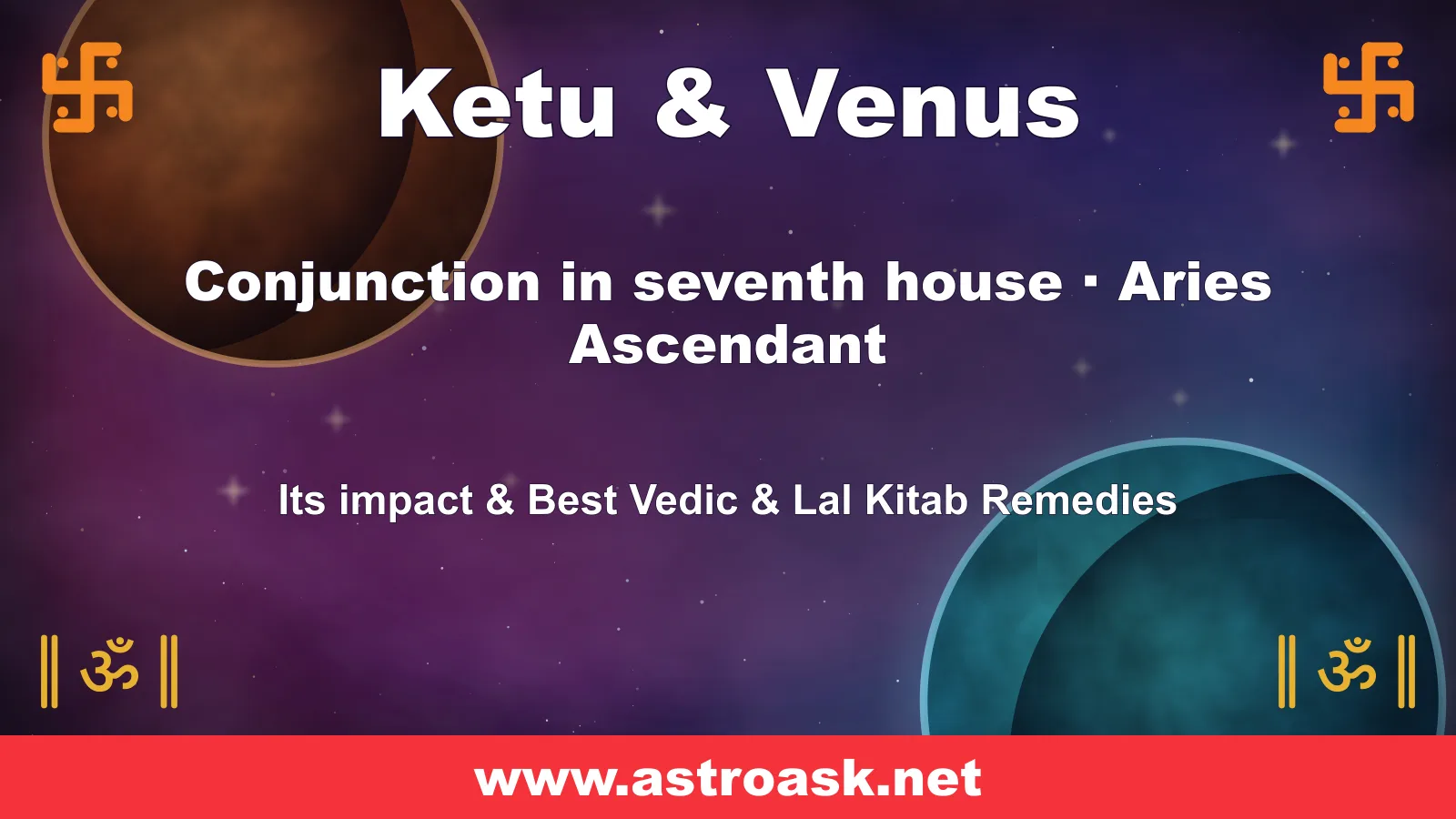 Ketu and Venus conjunction in the 7th house for Aries ascendant — Vedic astrology | AstroAsk
