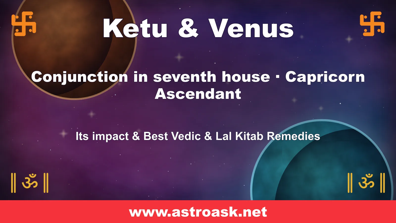 Ketu and Venus conjunction in the 7th house for Capricorn ascendant — Vedic astrology | AstroAsk