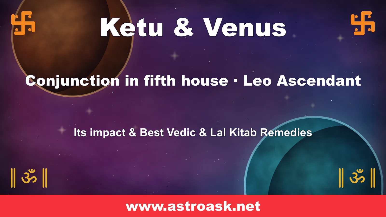 Ketu and Venus conjunction in the 5th house for Leo ascendant — Vedic astrology | AstroAsk