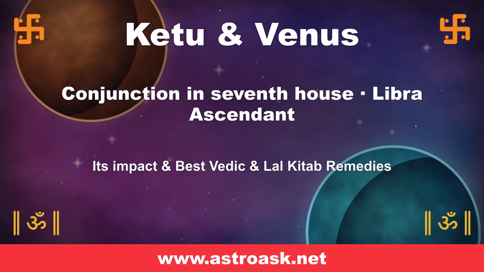 Ketu and Venus conjunction in the 7th house for Libra ascendant — Vedic astrology | AstroAsk
