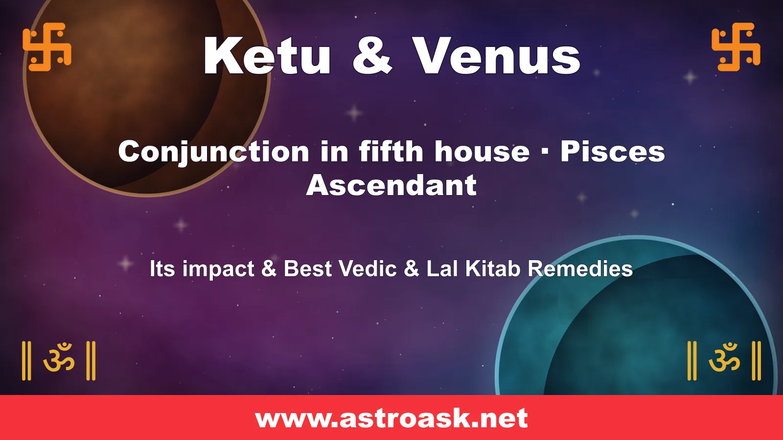 Ketu and Venus conjunction in the 5th house for Pisces ascendant — Vedic astrology | AstroAsk