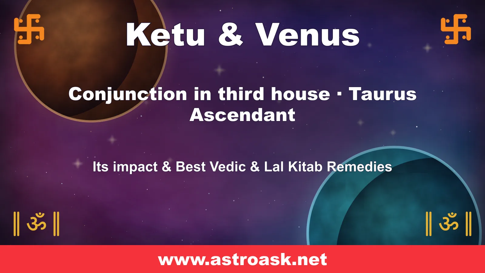 Ketu and Venus conjunction in the 3rd house for Taurus ascendant — Vedic astrology | AstroAsk