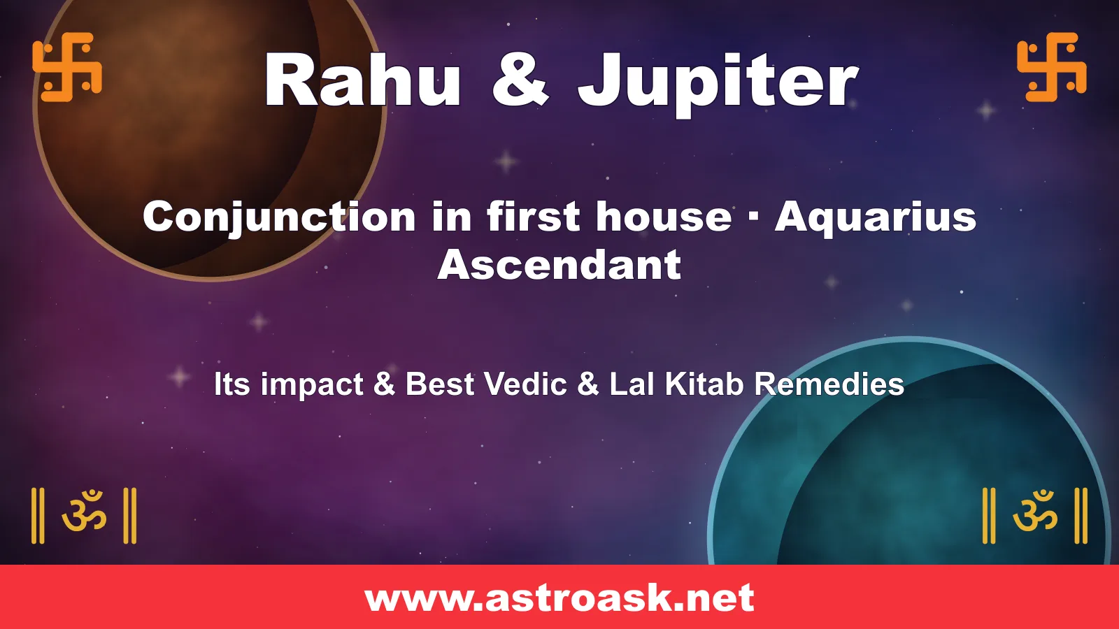 Rahu and Jupiter conjunction in the 1st house for Aquarius ascendant — Vedic astrology | AstroAsk