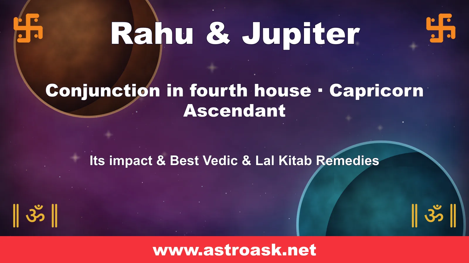 Rahu and Jupiter conjunction in the 4th house for Capricorn ascendant — Vedic astrology | AstroAsk