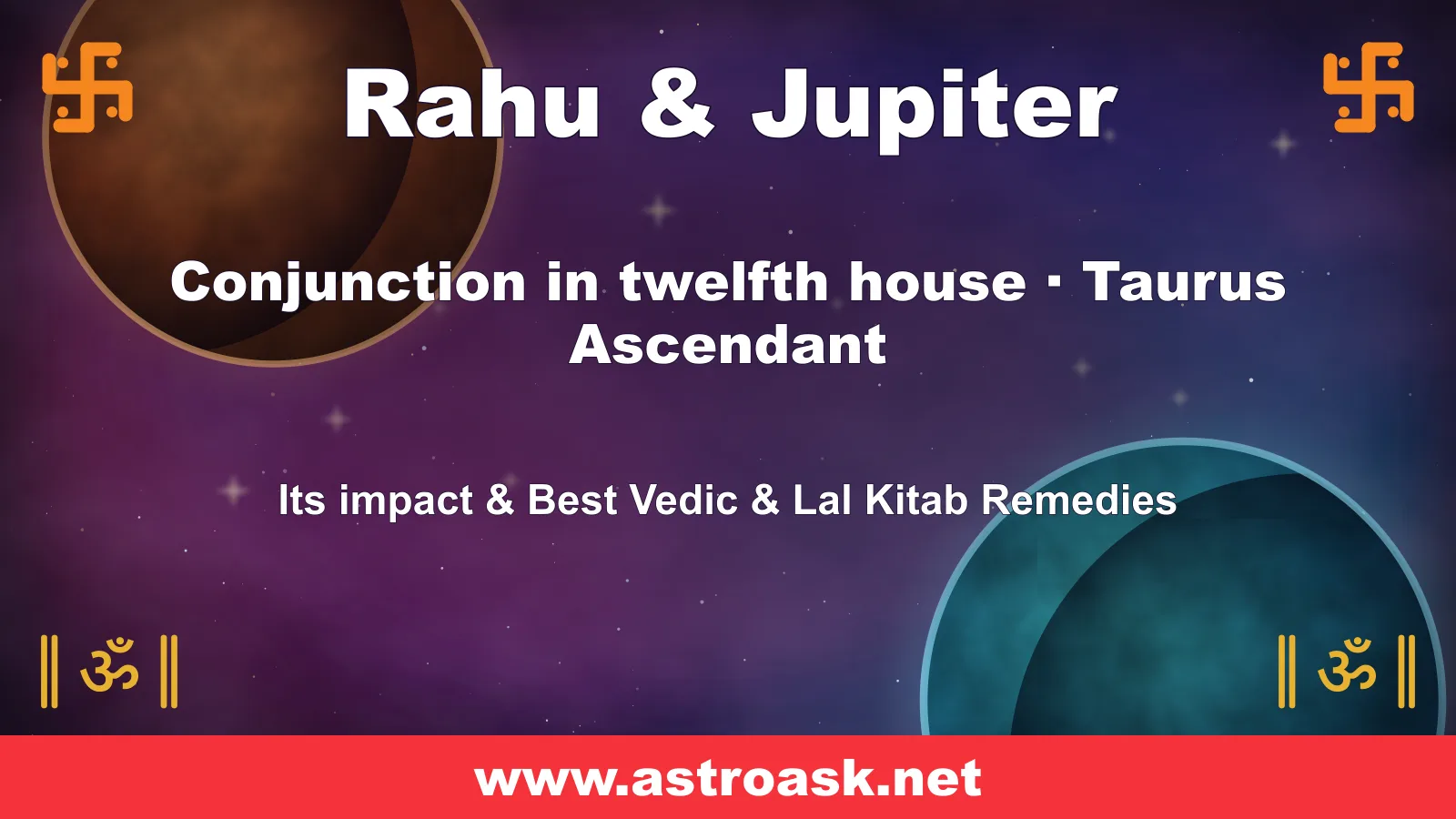 Rahu and Jupiter conjunction in the 12th house for Taurus ascendant — Vedic astrology | AstroAsk