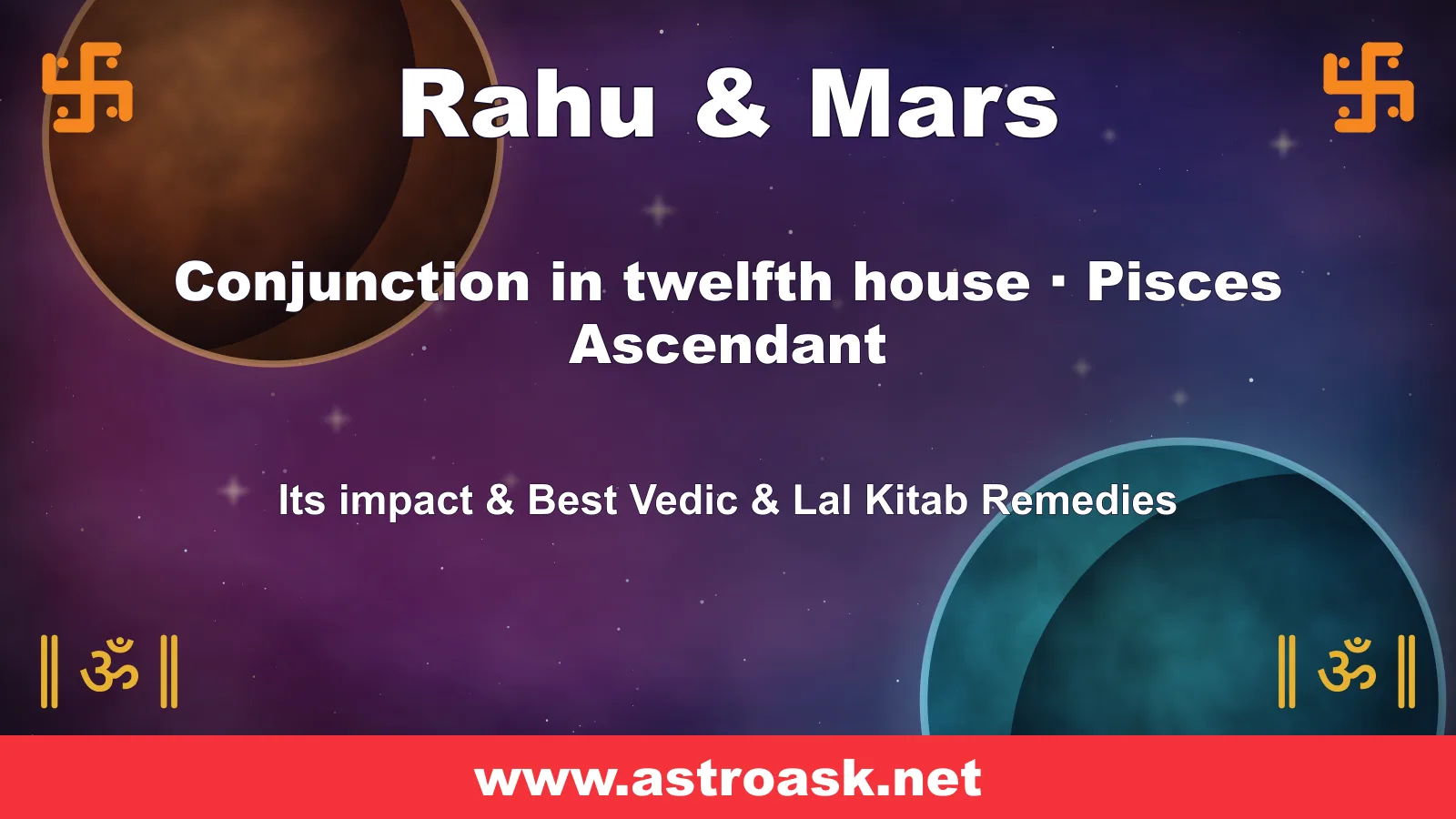 Rahu and Mars conjunction in the 12th house for Pisces ascendant — Vedic astrology | AstroAsk