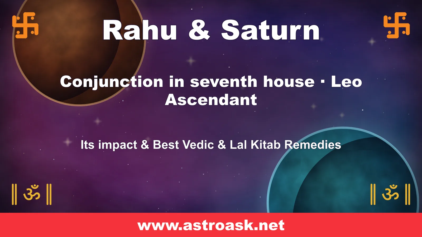 Rahu and Saturn conjunction in the 7th house for Leo ascendant — Vedic astrology | AstroAsk
