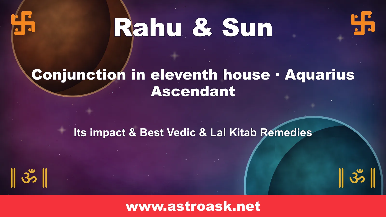 Rahu and Sun conjunction in the 11th house for Aquarius ascendant — Vedic astrology | AstroAsk