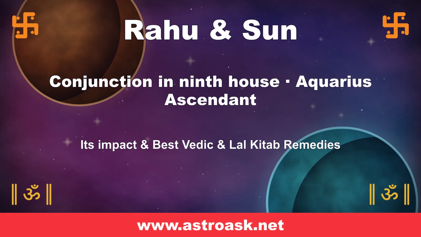 Rahu and Sun conjunction in the 9th house for Aquarius ascendant — Vedic astrology | AstroAsk