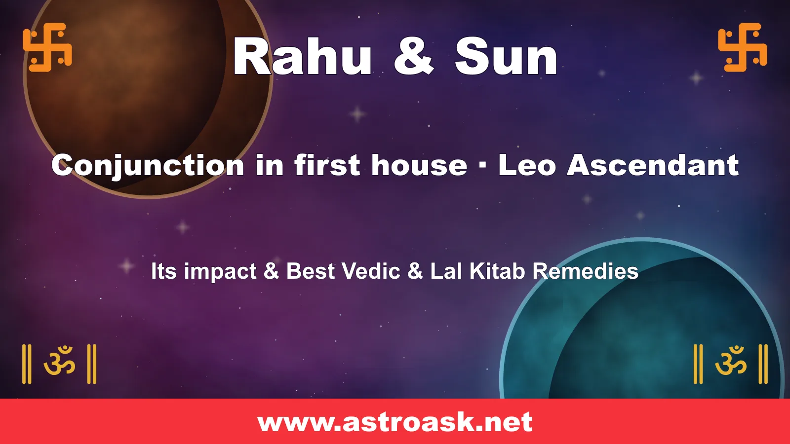 Rahu and Sun conjunction in the 1st house for Leo ascendant — Vedic astrology | AstroAsk