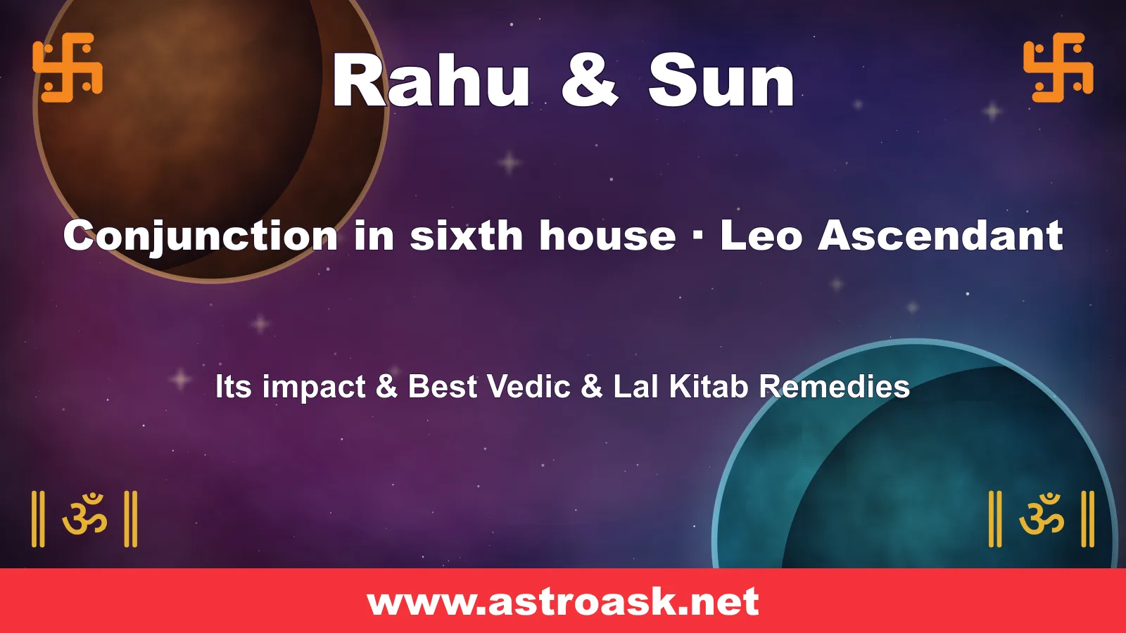 Rahu and Sun conjunction in the 6th house for Leo ascendant — Vedic astrology | AstroAsk