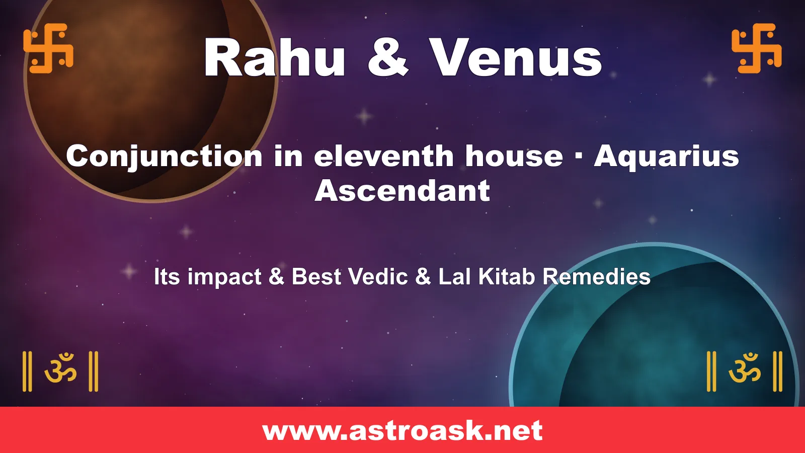 Rahu and Venus conjunction in the 11th house for Aquarius ascendant — Vedic astrology | AstroAsk