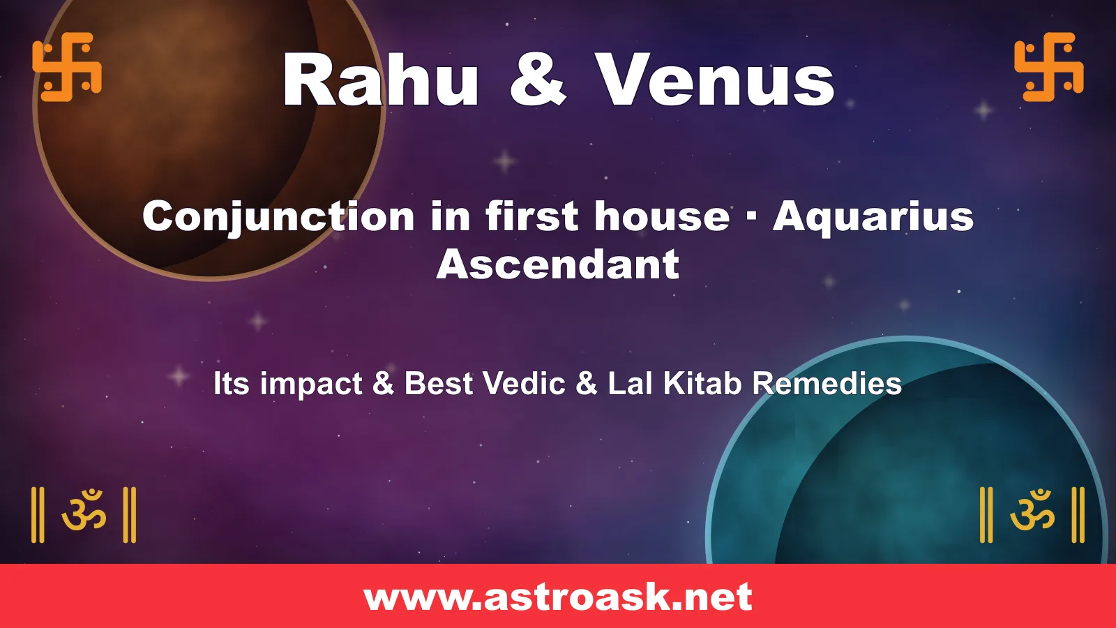 Rahu and Venus conjunction in the 1st house for Aquarius ascendant — Vedic astrology | AstroAsk