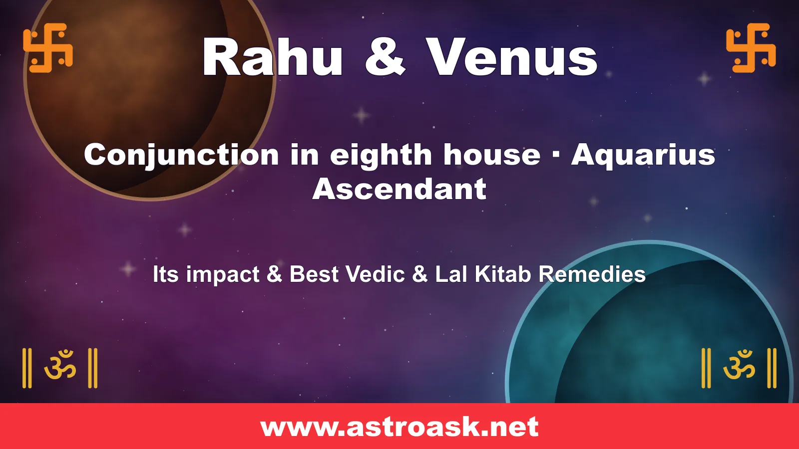 Rahu and Venus conjunction in the 8th house for Aquarius ascendant — Vedic astrology | AstroAsk