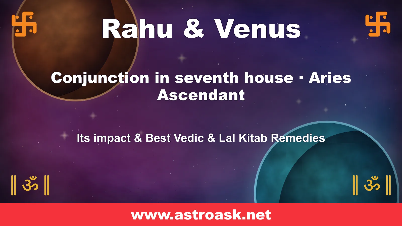 Rahu and Venus conjunction in the 7th house for Aries ascendant — Vedic astrology | AstroAsk