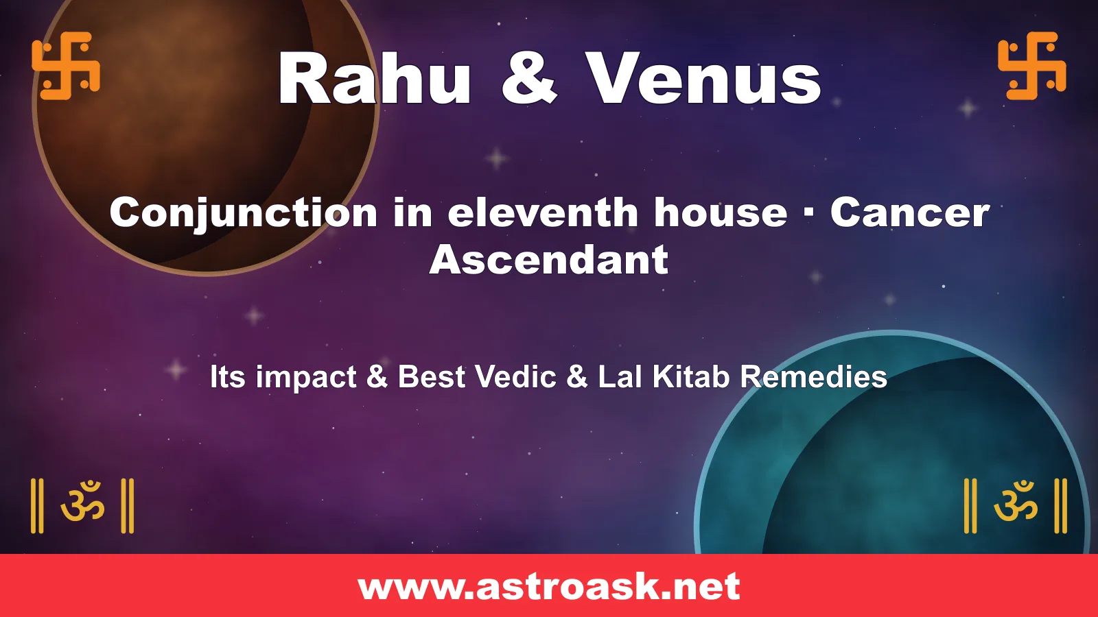 Rahu and Venus conjunction in the 11th house for Cancer ascendant — Vedic astrology | AstroAsk