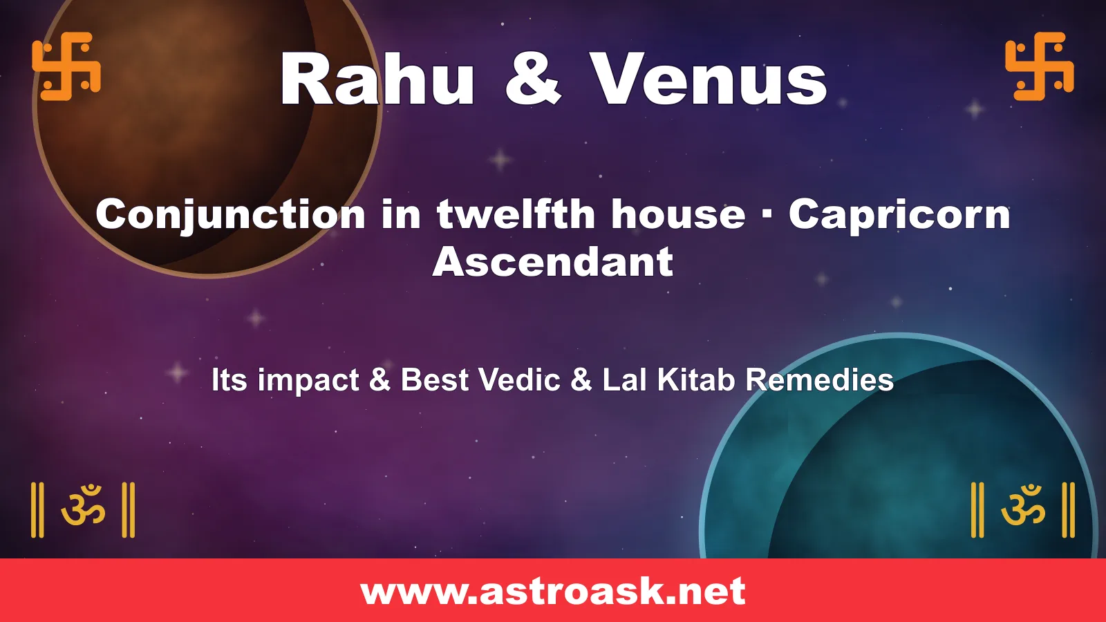 Rahu and Venus conjunction in the 12th house for Capricorn ascendant — Vedic astrology | AstroAsk