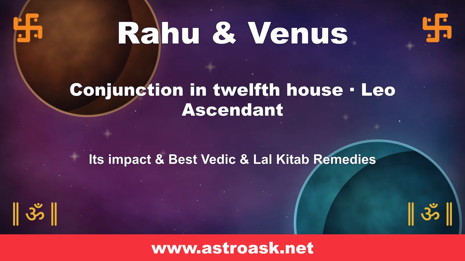 Rahu and Venus conjunction in the 12th house for Leo ascendant — Vedic astrology | AstroAsk