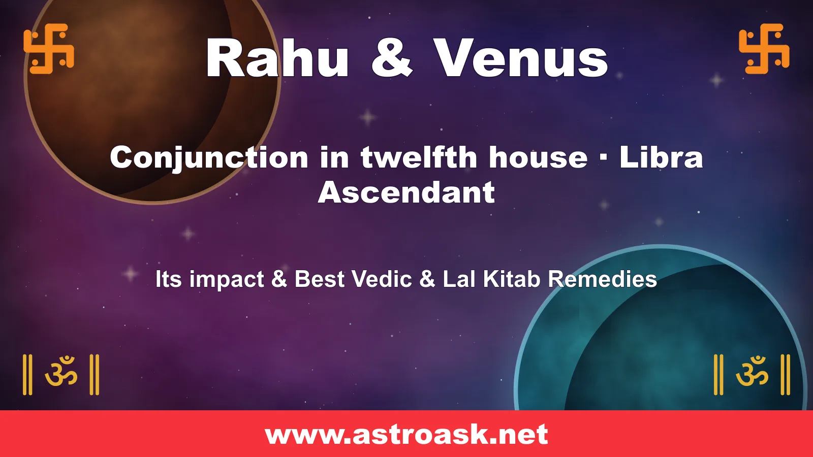 Rahu and Venus conjunction in the 12th house for Libra ascendant — Vedic astrology | AstroAsk