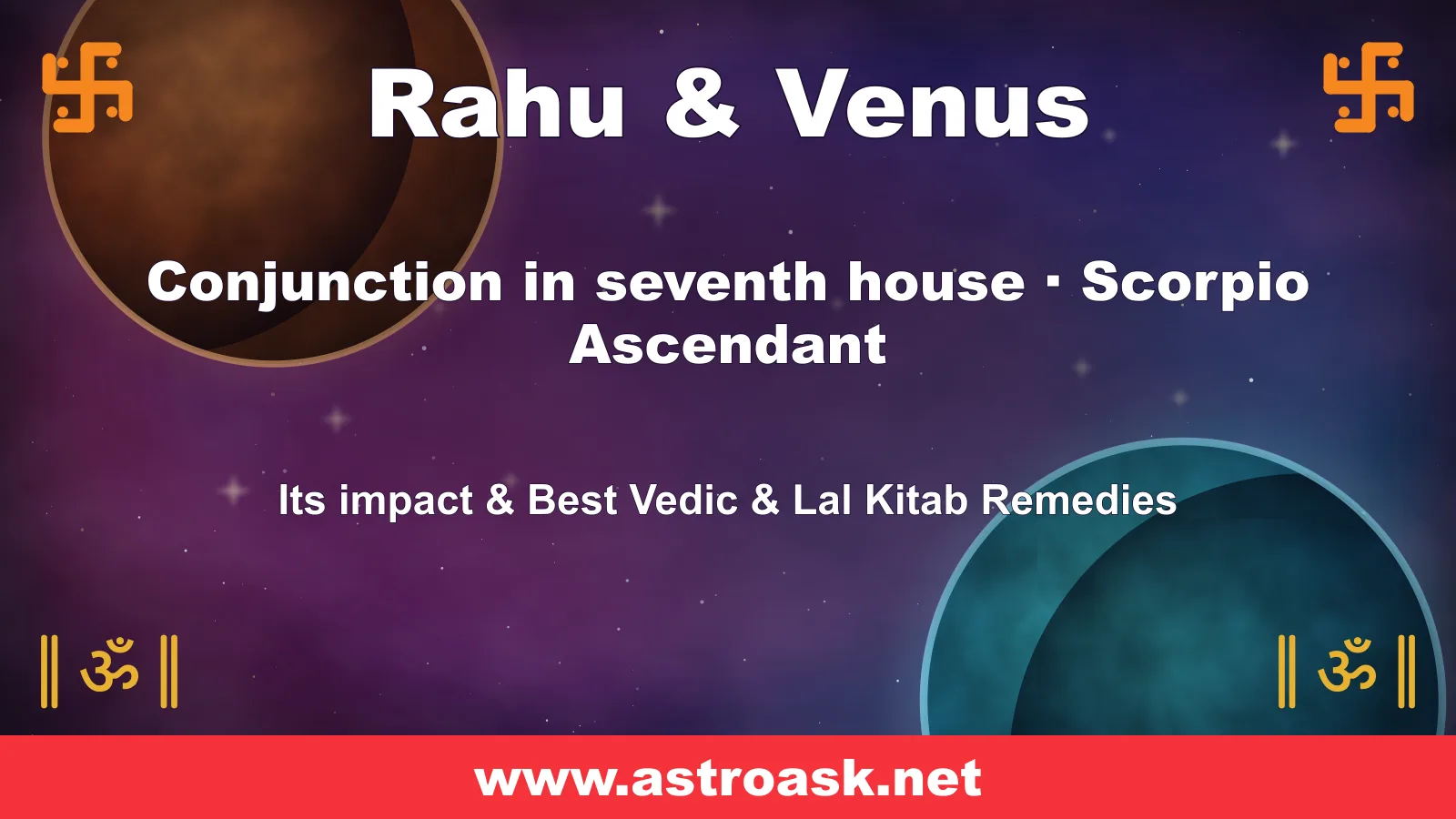 Rahu and Venus conjunction in the 7th house for Scorpio ascendant — Vedic astrology | AstroAsk