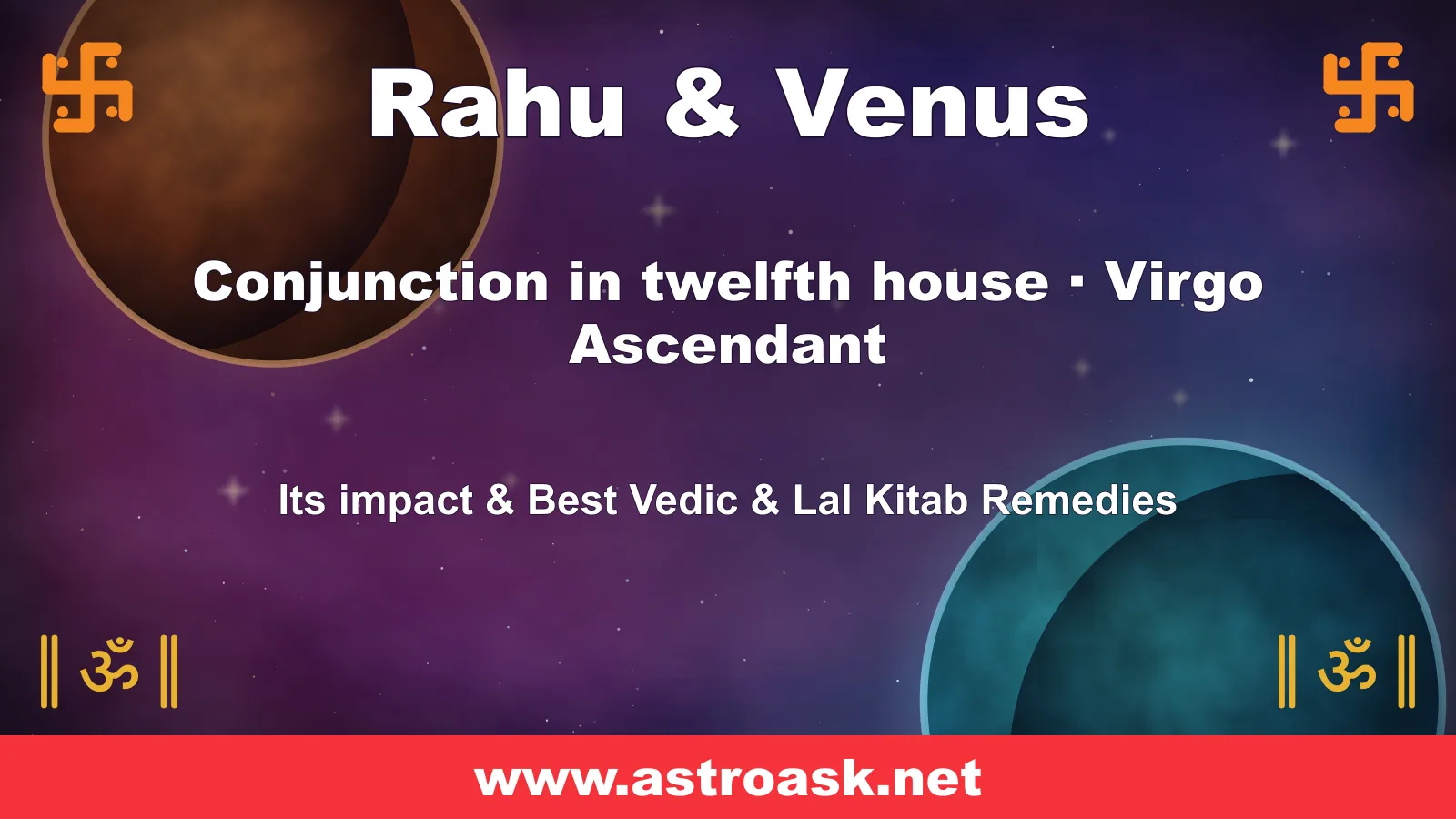 Rahu and Venus conjunction in the 12th house for Virgo ascendant — Vedic astrology | AstroAsk