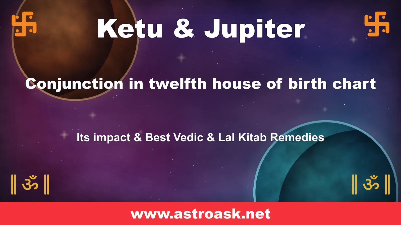 Ketu and Jupiter conjunction in the 12th house — Vedic astrology | AstroAsk