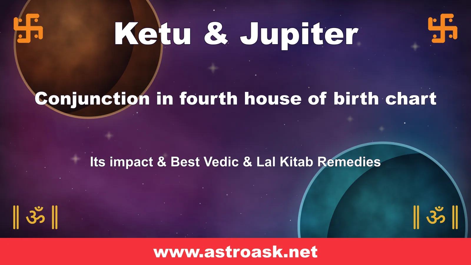 Ketu and Jupiter conjunction in the 4th house — Vedic astrology | AstroAsk