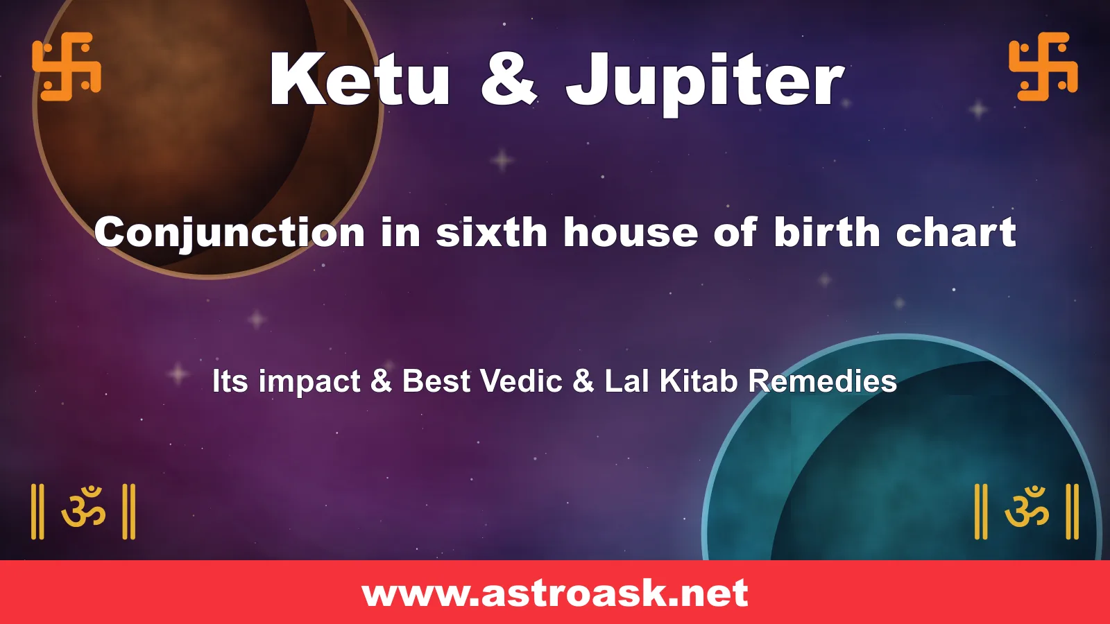 Ketu and Jupiter conjunction in the 6th house — Vedic astrology | AstroAsk
