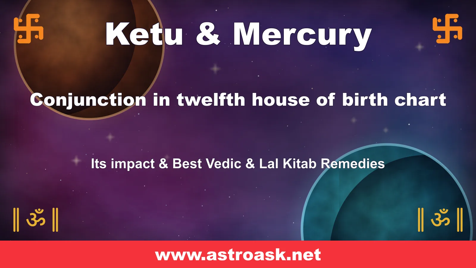 Ketu and Mercury conjunction in the 12th house — Vedic astrology | AstroAsk