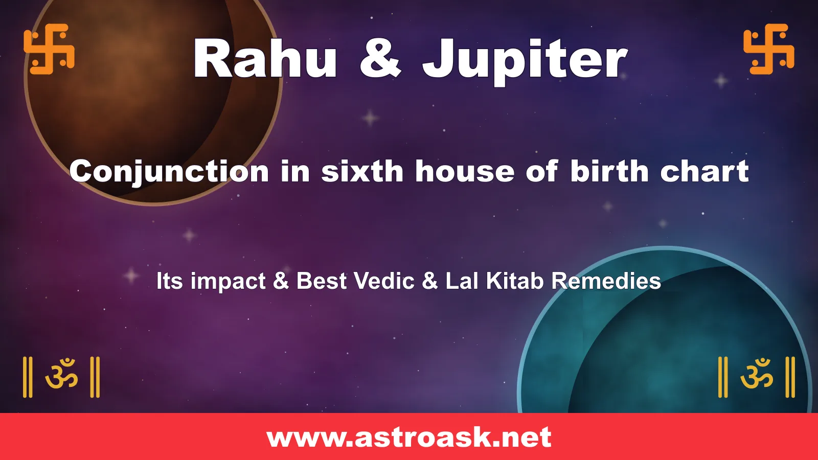 Rahu and Jupiter conjunction in the 6th house — Vedic astrology | AstroAsk