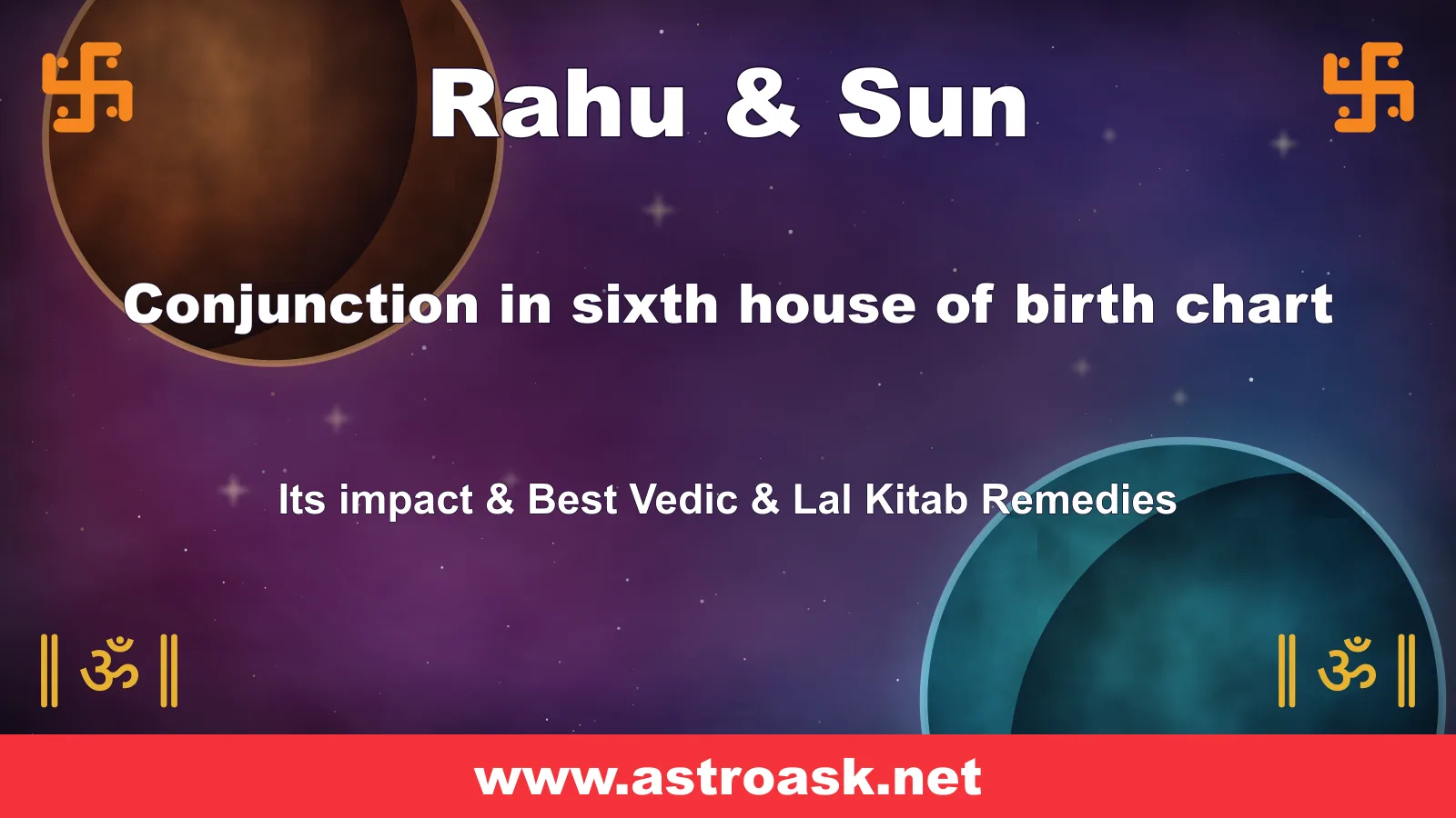Rahu and Sun conjunction in the 6th house — Vedic astrology | AstroAsk