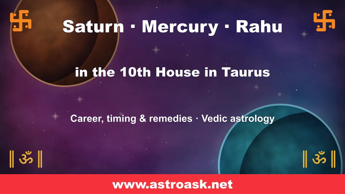 Rahu, Saturn and Mercury in the 10th House in Taurus