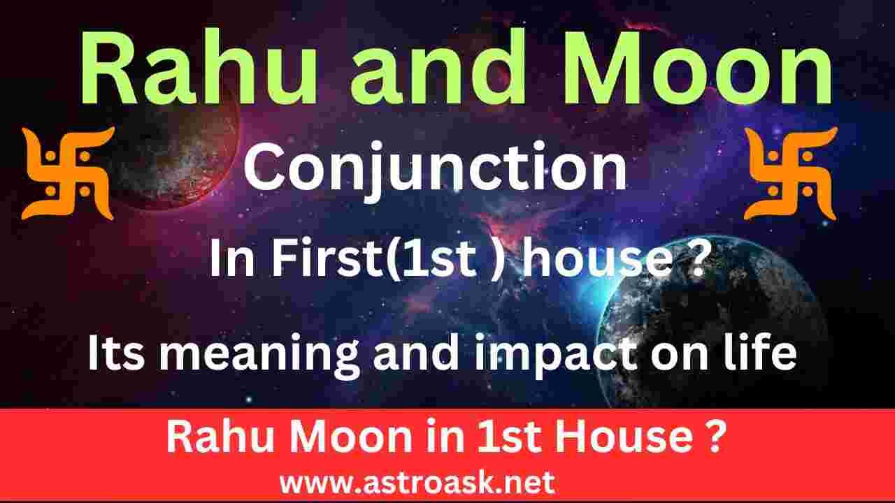 Rahu and Moon in 1st house and its impact on life