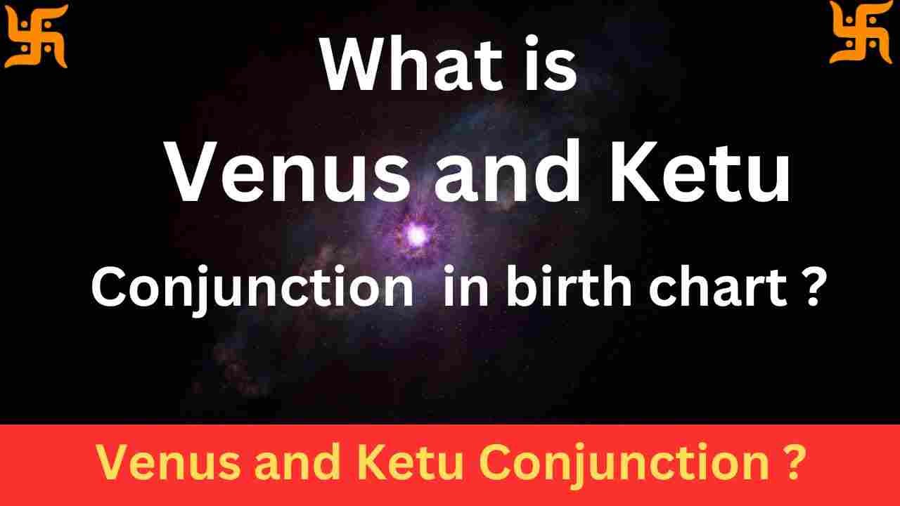 Ketu and Venus conjunction