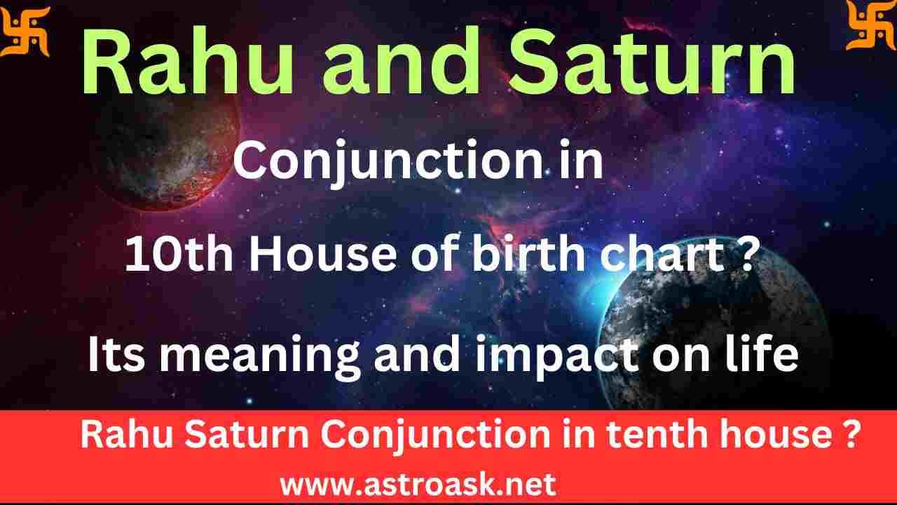 Rahu and Saturn in 10th house