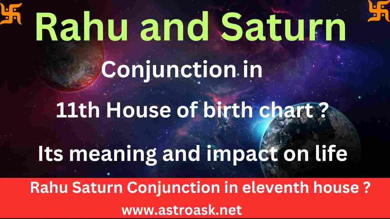 Rahu and Saturn in 11th house and its impact on life