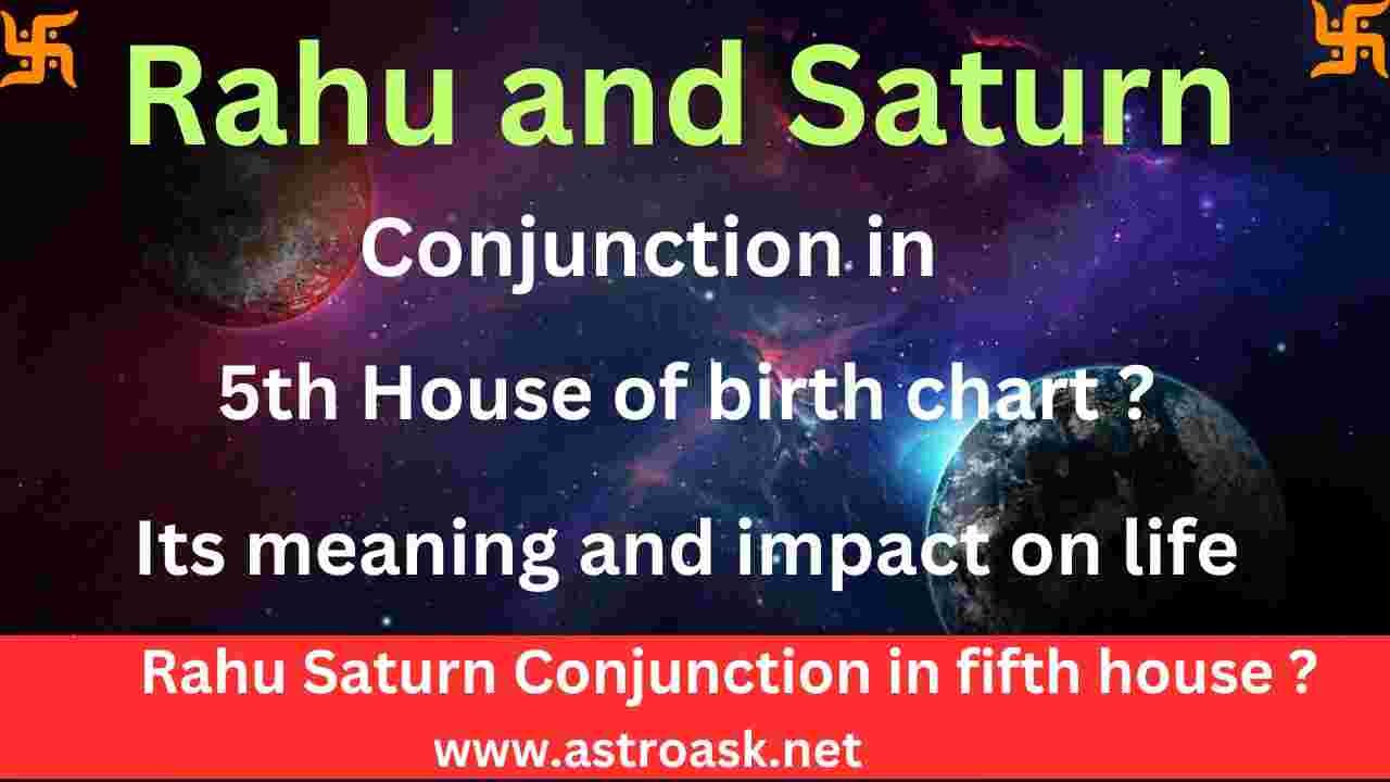 Rahu and Saturn in 5th house and its impact on life