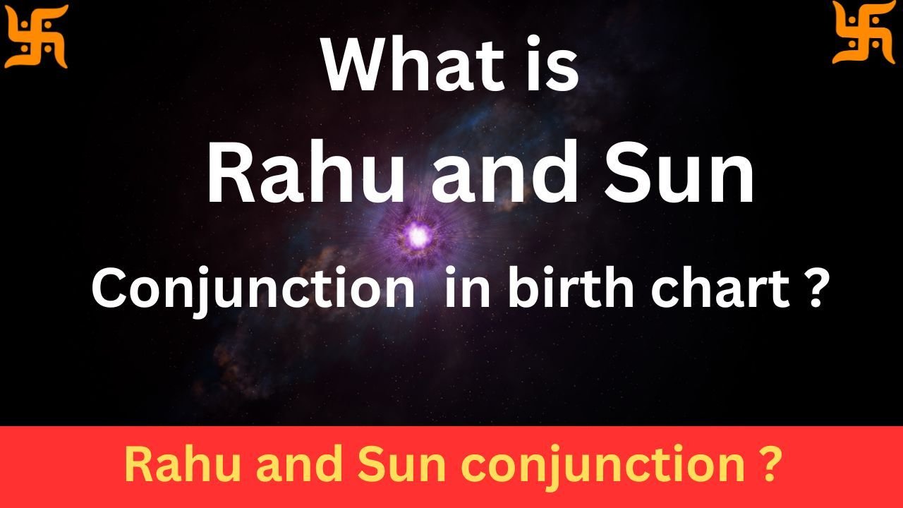 Rahu and Sun conjunction in birth chart and its impact on life