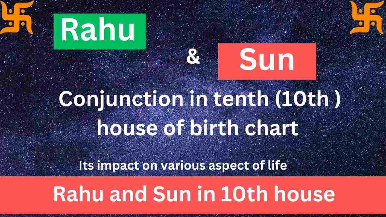 Rahu and Sun in 10th house and its impact on life